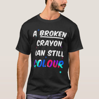 A Broken Crayon Can Still Colour Mental Health Awa T-Shirt