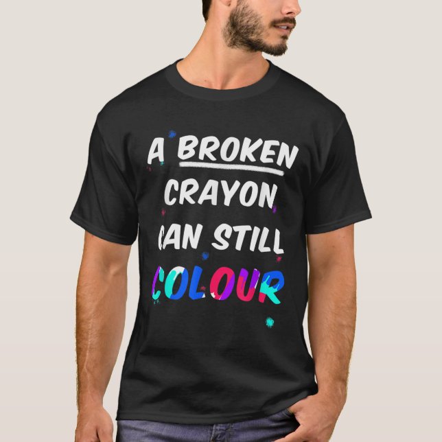 A Broken Crayon Can Still Colour Mental Health Awa T-Shirt (Front)