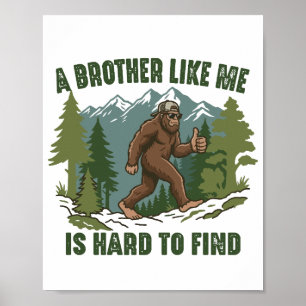A Brother Like Me Is Hard To Find Bigfoot Poster