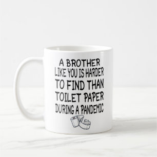 A Brother like you is harder to find than toilet.. Coffee Mug