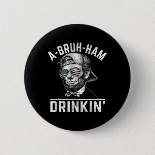 A-bruh-ham A-bro-ham Drinkin Funny 4th Of July Abe 6 Cm Round Badge