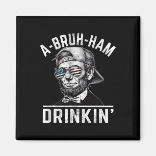 A-bruh-ham A-bro-ham Drinkin Funny 4th Of July Abe Magnet