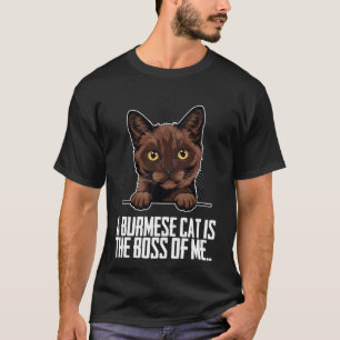 A burmese cat is the boss of me T-Shirt