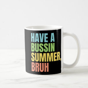 A Bussin Summer Bruh Funny Last Day Of School Summ Coffee Mug