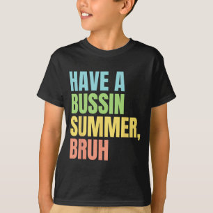A Bussin Summer Bruh Funny Last Day Of School Summ T-Shirt