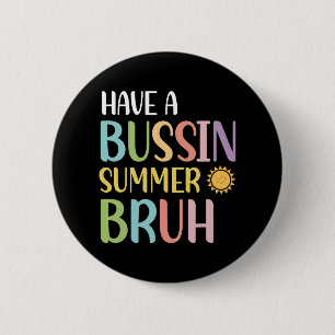 A Bussin Summer Bruh Teacher Last Day Of School We 6 Cm Round Badge