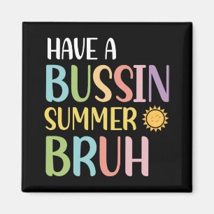 A Bussin Summer Bruh Teacher Last Day Of School We Magnet