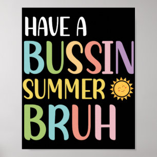 A Bussin Summer Bruh Teacher Last Day Of School We Poster