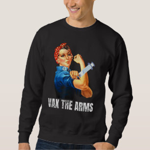 A Call To Arms Don't Wait Vaccinate Vax The Arms Sweatshirt