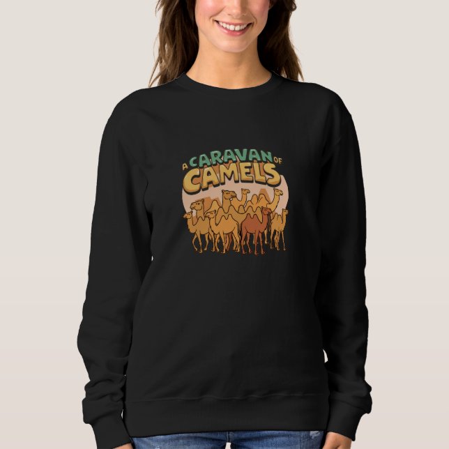 A Caravan Of Camels Group Fun Sweatshirt (Front)