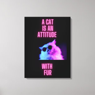 A CAT IS AN ATTITUDE WITH FUR CAT PRINT ON CANVAS