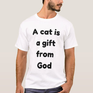 A cat is gift from god T-Shirt