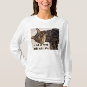 A Cat is Just a Kid with Fur T-Shirt
