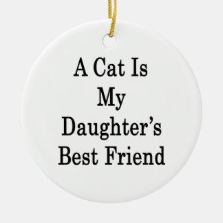 A Cat Is My Daughter's Best Friend Ceramic Tree Decoration