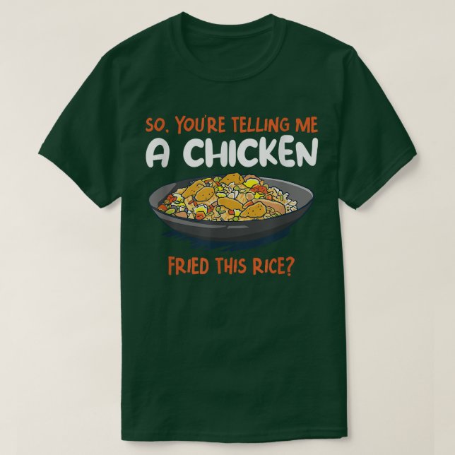 A Chicken Fried This Rice Food Cooking Fried Rice  T-Shirt (Design Front)