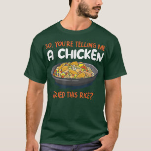A Chicken Fried This Rice Food Cooking Fried Rice T-Shirt