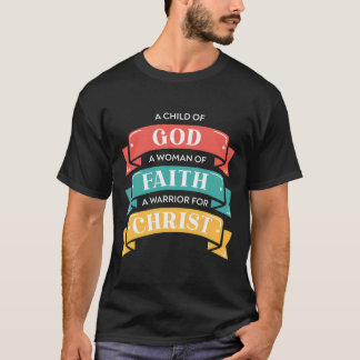 A Child Of God A Woman Of Faith A Warrior For Chri T-Shirt