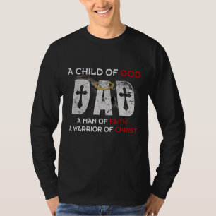 A Child Of God Dad A Man Of Faith A Warrior Of Chr T-Shirt