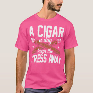 A Cigar A Day Keeps The Stress Away T-Shirt