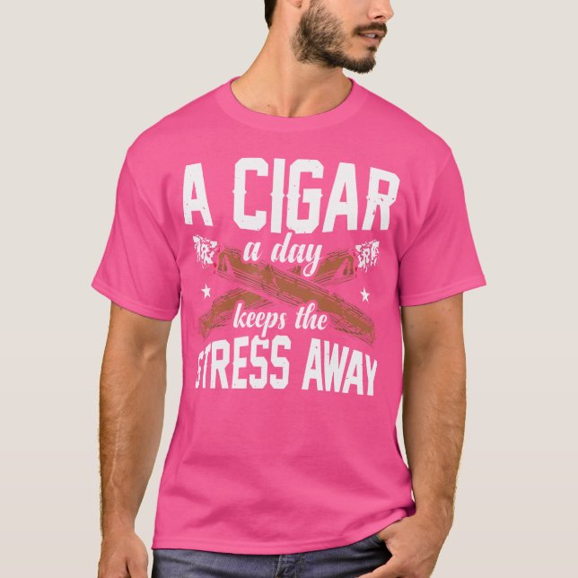 A Cigar A Day Keeps The Stress Away T-Shirt (Front)