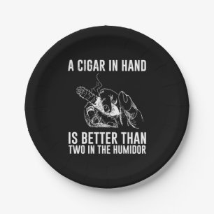 A Cigar In Hand Is Better Than Two In The Humidor Paper Plate