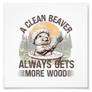 A Clean Beaver Always Gets More Wood Adult Humour Photo Print