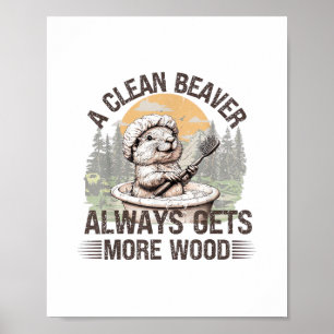 A Clean Beaver Always Gets More Wood Adult Humour Poster