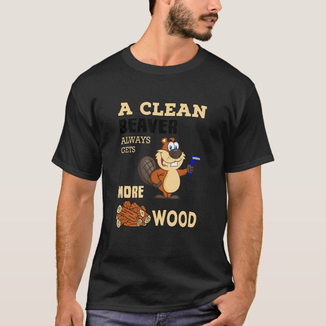 A Clean Beaver Always Gets More Wood  Animal T-Shirt (Front)