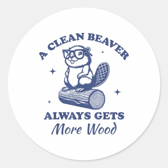 A Clean Beaver Always Gets More Wood Funny Adult J Classic Round Sticker (Front)