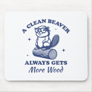 A Clean Beaver Always Gets More Wood Funny Adult J Mouse Pad