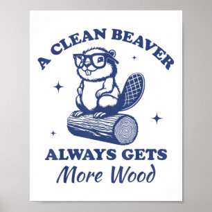 A Clean Beaver Always Gets More Wood Funny Adult J Poster