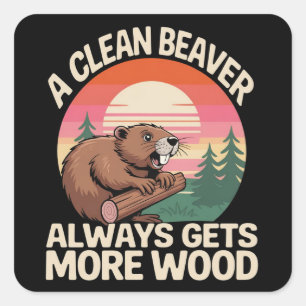 A Clean Beaver Always Gets More Wood Funny Joke Square Sticker