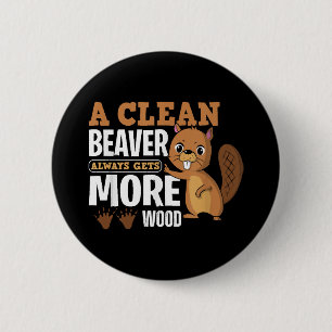 A Clean Beaver Always Gets More Wood funny quote 6 Cm Round Badge