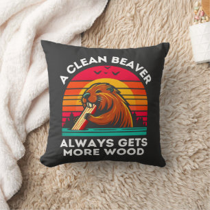 A Clean Beaver Always Gets More Wood Funny Quote Cushion