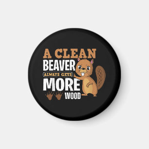 A Clean Beaver Always Gets More Wood funny quote Magnet