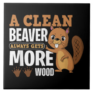 A Clean Beaver Always Gets More Wood funny quote Tile