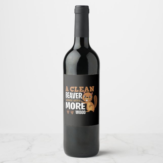 A Clean Beaver Always Gets More Wood funny quote Wine Label (Front)
