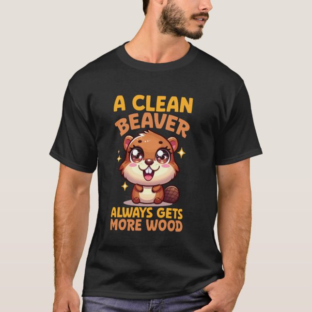 A Clean Beaver Always Gets More Wood Funny T-Shirt (Front)