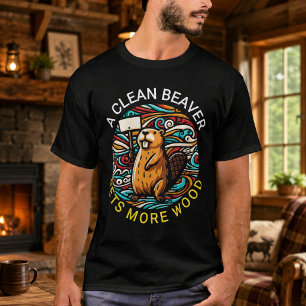 A Clean Beaver Always Gets More Wood T-Shirt