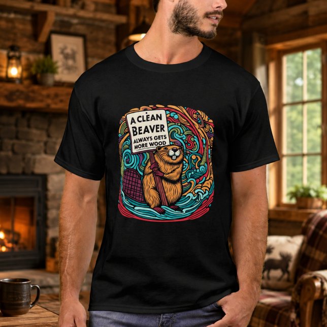 A Clean Beaver Always Gets More Wood T-Shirt (A Clean Beaver Always Gets More Wood T-Shirt)