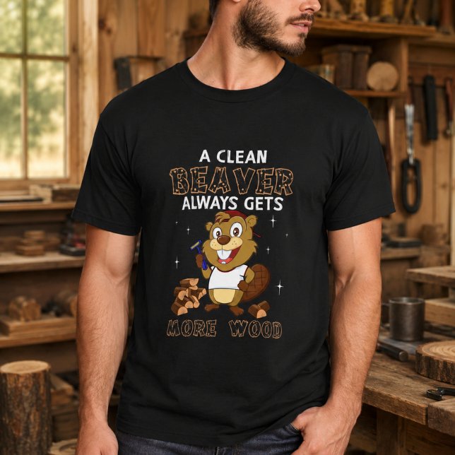 A Clean Beaver Always Gets More Wood T-Shirt (A Clean Beaver Always Gets More Wood T-Shirt)