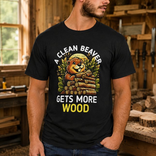 A Clean Beaver Always Gets More Wood T-Shirt (A Clean Beaver Always Gets More Wood T-Shirt)