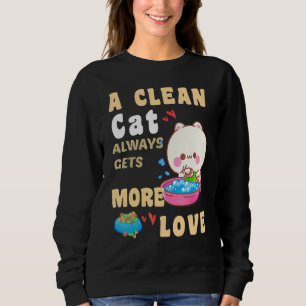 A Clean Cat Always Gets More Love Adult Humour Ca Sweatshirt
