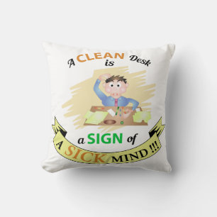 A Clean Desk is A sign of Sick Mind Throw Pillow