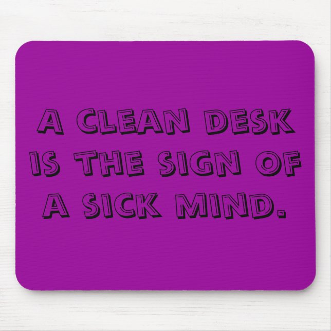 A clean desk is the sign of a sick mind. mouse pad (Front)