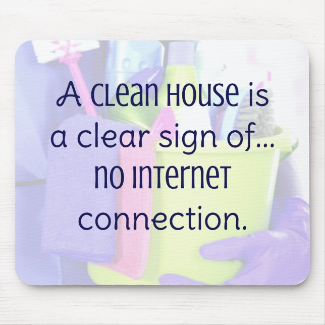 A clean house is a clear sign of… no internet mouse pad (Front)