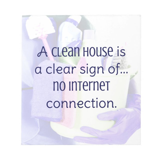 A clean house is a clear sign of… no internet notepad (Front)