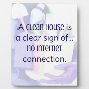 A clean house is a clear sign of… no internet plaque
