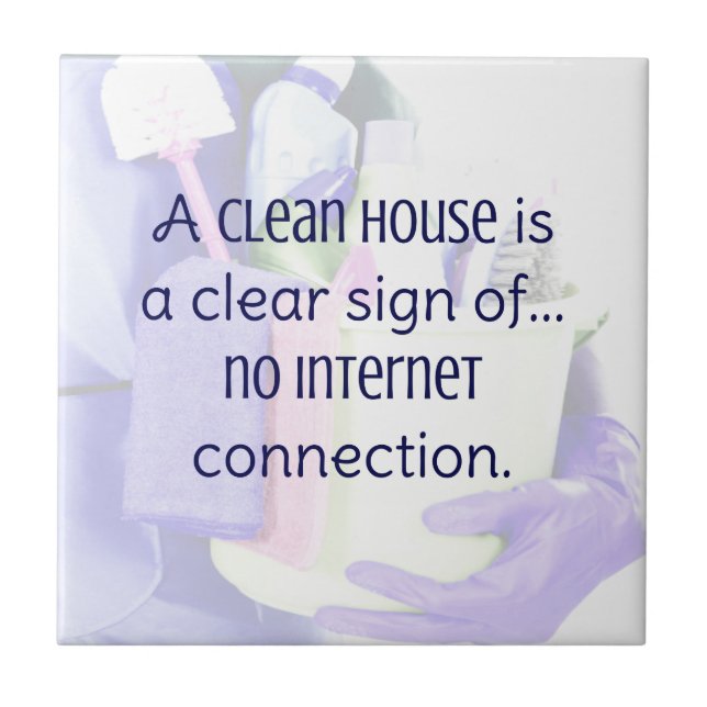 A clean house is a clear sign of… no internet tile (Front)