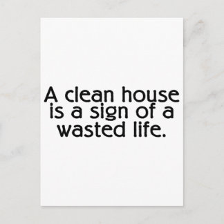 A Clean House Is A Sign Of A Wasted Life Postcard